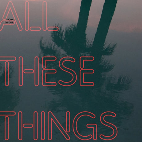 Thomas Dybdahl - All These Things |  Vinyl LP | Thomas Dybdahl - All These Things (LP) | Records on Vinyl